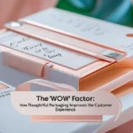 The “Wow” Factor: How Thoughtful Packaging Improves the Customer Experience